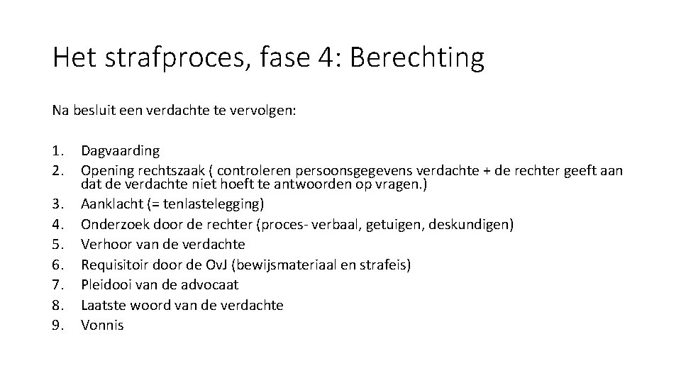 Het strafproces, fase 4: Berechting Na besluit een verdachte te vervolgen: 1. 2. 3.