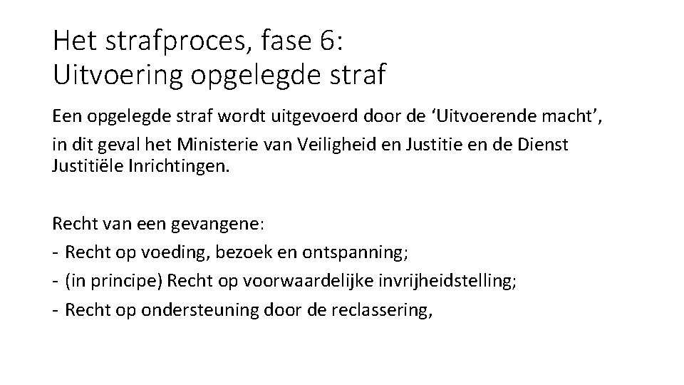 Het strafproces, fase 6: Uitvoering opgelegde straf Een opgelegde straf wordt uitgevoerd door de