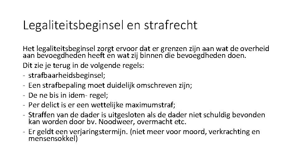 Legaliteitsbeginsel en strafrecht Het legaliteitsbeginsel zorgt ervoor dat er grenzen zijn aan wat de