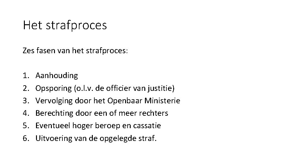 Het strafproces Zes fasen van het strafproces: 1. 2. 3. 4. 5. 6. Aanhouding