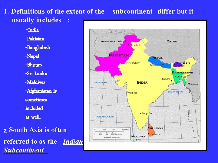 1. Definitions of the extent of the usually includes : -India -Pakistan -Bangladesh -Nepal