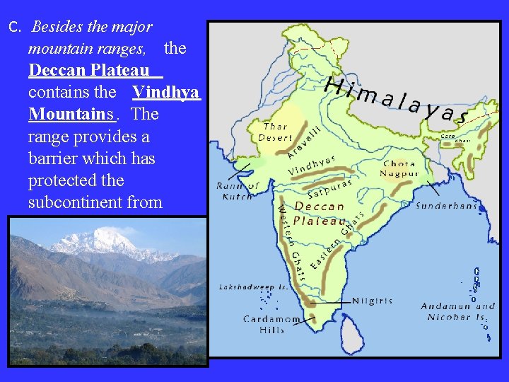 C. Besides the major mountain ranges, the Deccan Plateau contains the Vindhya Mountains. The