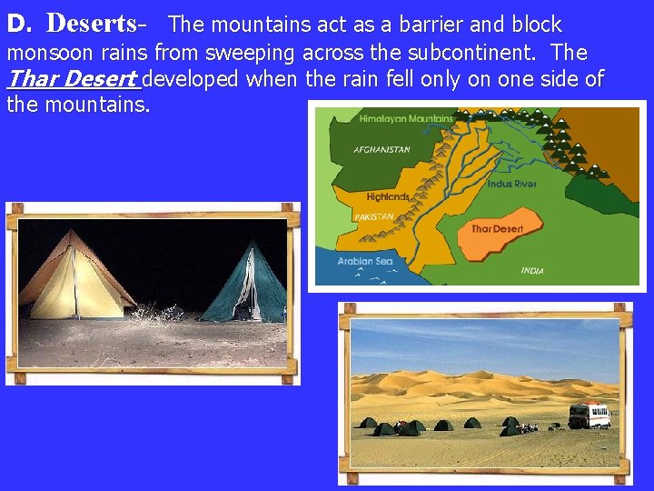D. Deserts- The mountains act as a barrier and block monsoon rains from sweeping