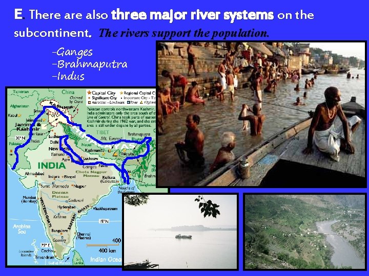 E. There also three major river systems on the subcontinent. The rivers support the