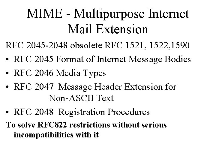MIME - Multipurpose Internet Mail Extension RFC 2045 -2048 obsolete RFC 1521, 1522, 1590