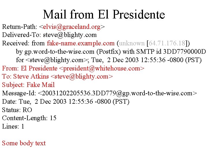 Mail from El Presidente Return-Path: <elvis@graceland. org> Delivered-To: steve@blighty. com Received: from fake-name. example.