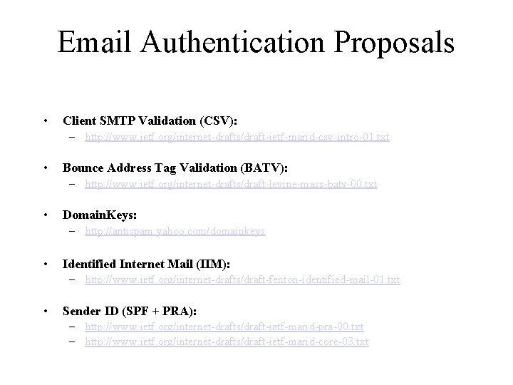 Email Authentication Proposals • Client SMTP Validation (CSV): – http: //www. ietf. org/internet-drafts/draft-ietf-marid-csv-intro-01. txt