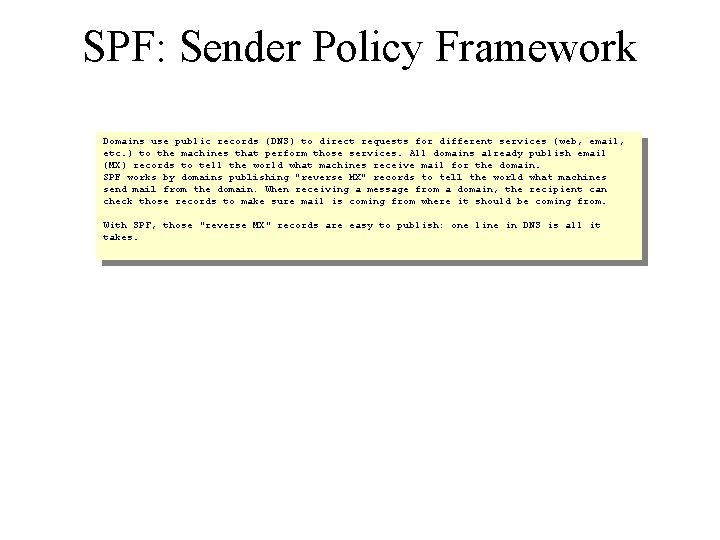 SPF: Sender Policy Framework Domains use public records (DNS) to direct requests for different