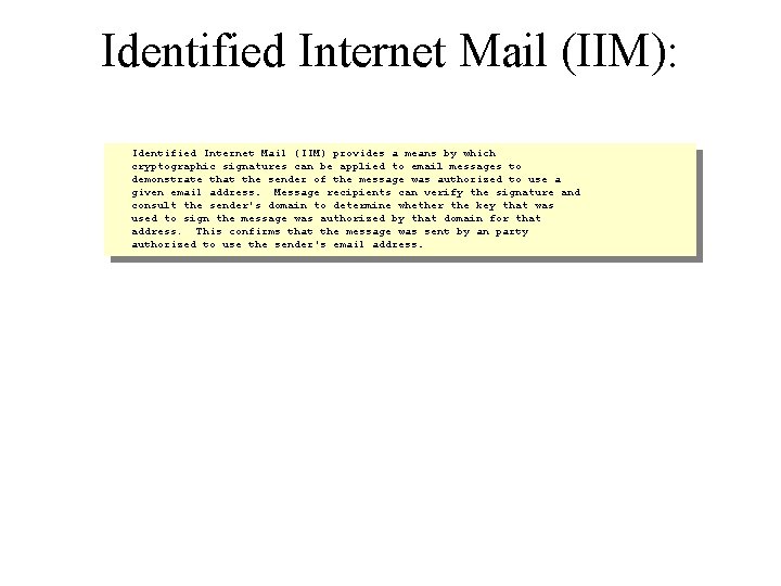 Identified Internet Mail (IIM): Identified Internet Mail (IIM) provides a means by which cryptographic