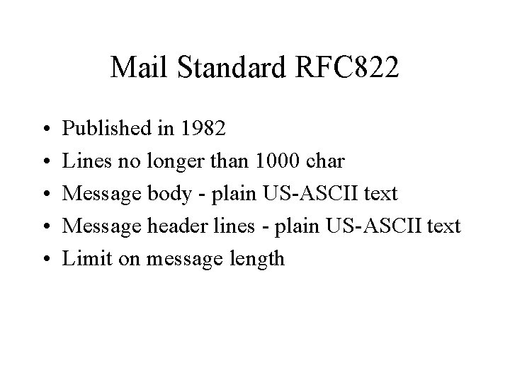 Mail Standard RFC 822 • • • Published in 1982 Lines no longer than