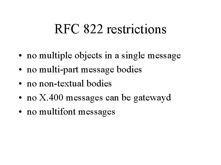 RFC 822 restrictions • • • no multiple objects in a single message no