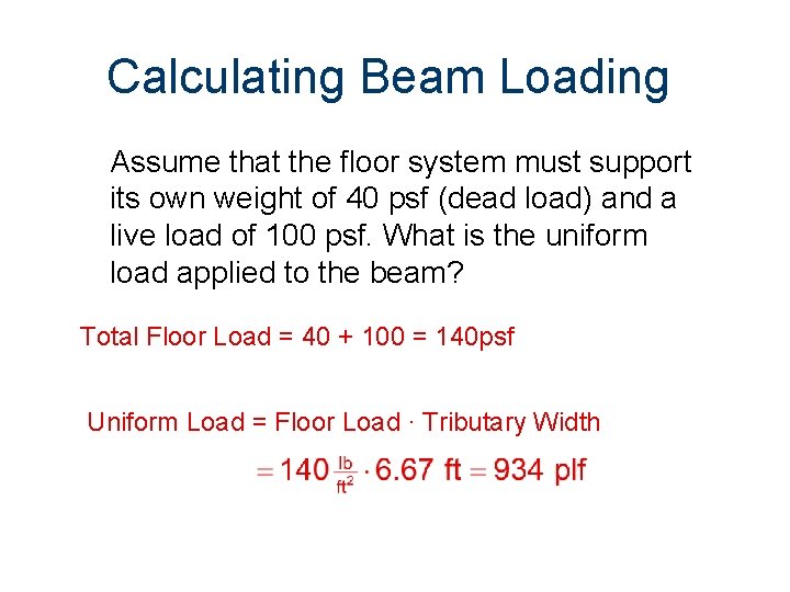Calculating Beam Loading Assume that the floor system must support its own weight of Calculating Beam Loading Assume that the floor system must support its own weight of