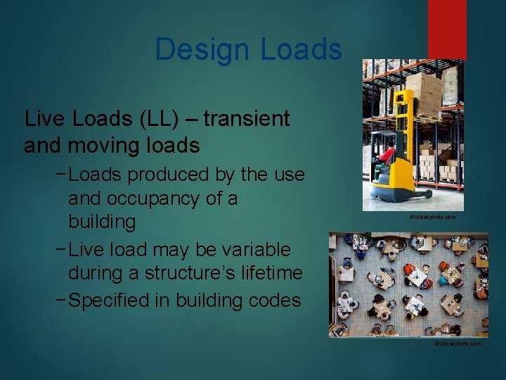 Design Loads Live Loads (LL) – transient and moving loads −Loads produced by the