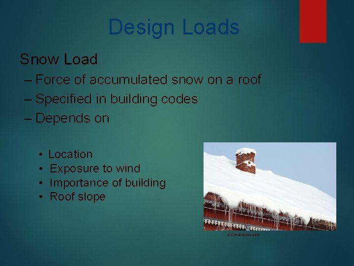 Design Loads Snow Load – Force of accumulated snow on a roof – Specified