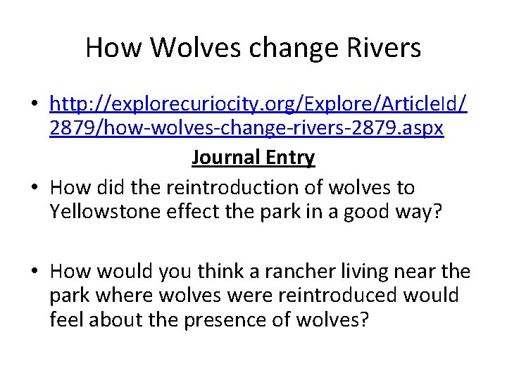 How Wolves change Rivers • http: //explorecuriocity. org/Explore/Article. Id/ 2879/how-wolves-change-rivers-2879. aspx Journal Entry •