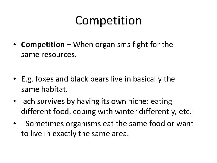 Competition • Competition – When organisms fight for the same resources. • E. g.