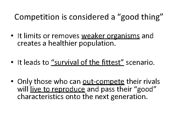 Competition is considered a “good thing” • It limits or removes weaker organisms and