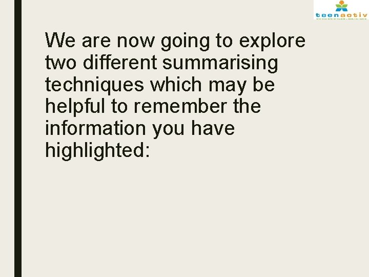 We are now going to explore two different summarising techniques which may be helpful