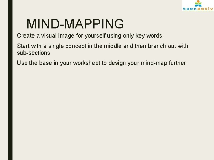 MIND-MAPPING ■ Create a visual image for yourself using only key words ■ Start