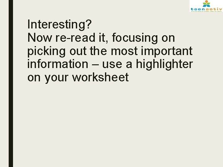 Interesting? Now re-read it, focusing on picking out the most important information – use