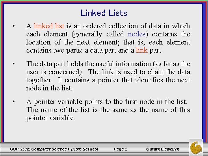 Linked Lists • A linked list is an ordered collection of data in which