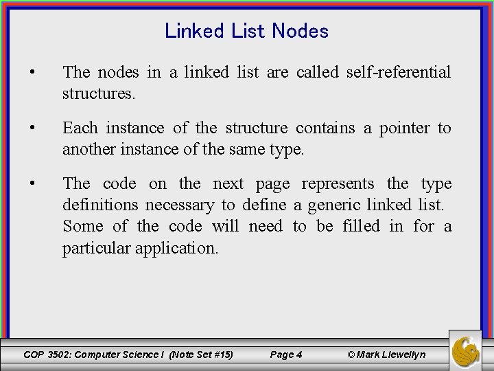 Linked List Nodes • The nodes in a linked list are called self-referential structures.