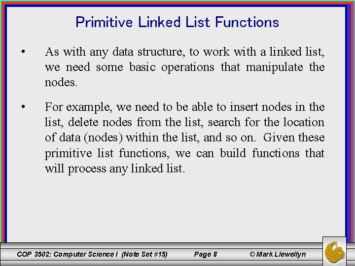 Primitive Linked List Functions • As with any data structure, to work with a