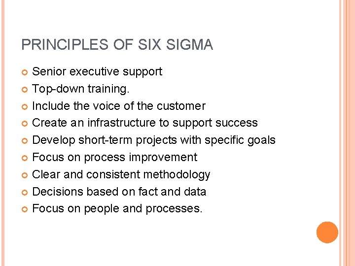 PRINCIPLES OF SIX SIGMA Senior executive support Top-down training. Include the voice of the