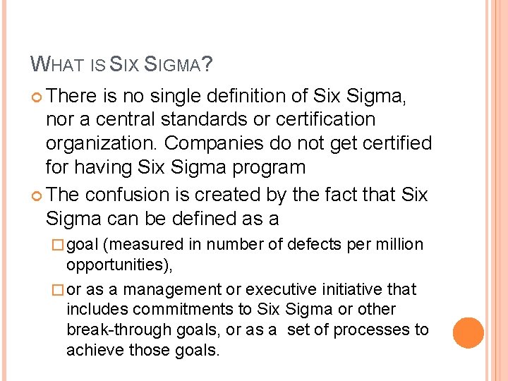 WHAT IS SIX SIGMA? There is no single definition of Six Sigma, nor a