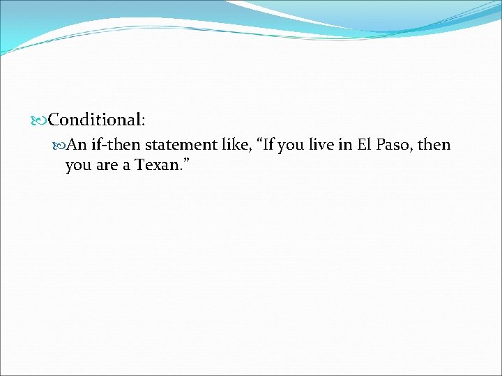  Conditional: An if-then statement like, “If you live in El Paso, then you