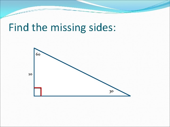 Find the missing sides: 60 10 30 