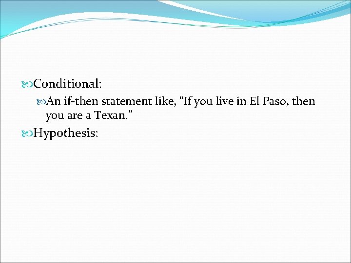  Conditional: An if-then statement like, “If you live in El Paso, then you