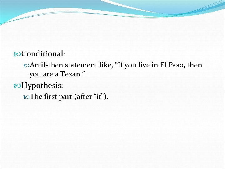  Conditional: An if-then statement like, “If you live in El Paso, then you