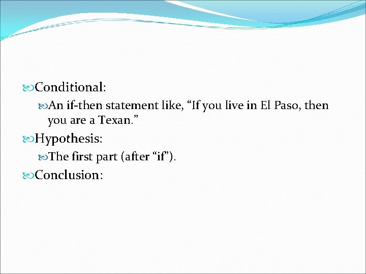  Conditional: An if-then statement like, “If you live in El Paso, then you