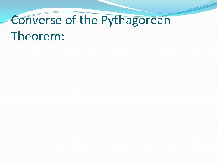 Converse of the Pythagorean Theorem: 