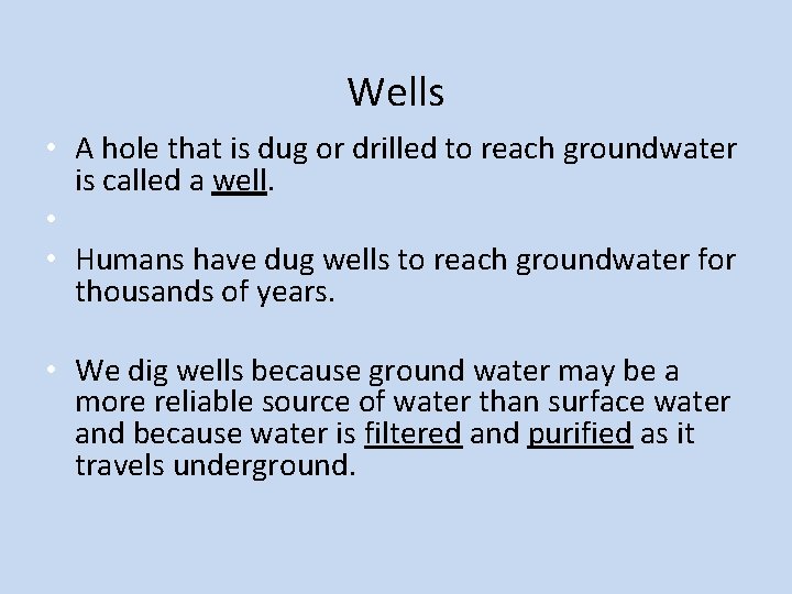 Wells • A hole that is dug or drilled to reach groundwater is called