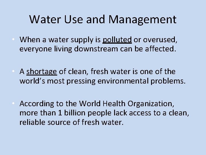 Water Use and Management • When a water supply is polluted or overused, everyone