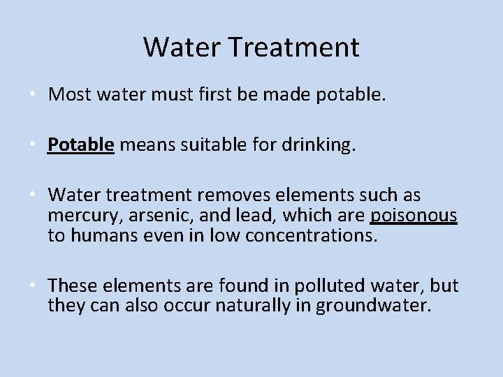 Water Treatment • Most water must first be made potable. • Potable means suitable
