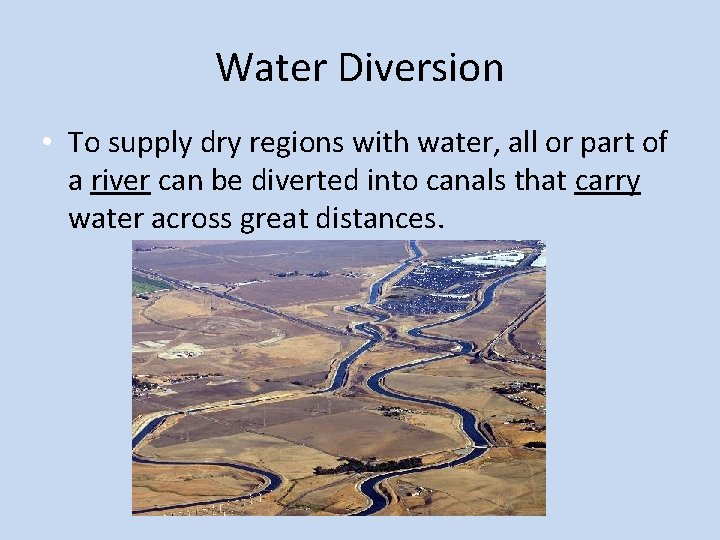 Water Diversion • To supply dry regions with water, all or part of a