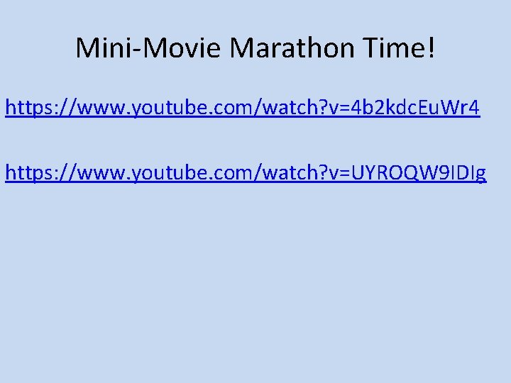 Mini-Movie Marathon Time! https: //www. youtube. com/watch? v=4 b 2 kdc. Eu. Wr 4