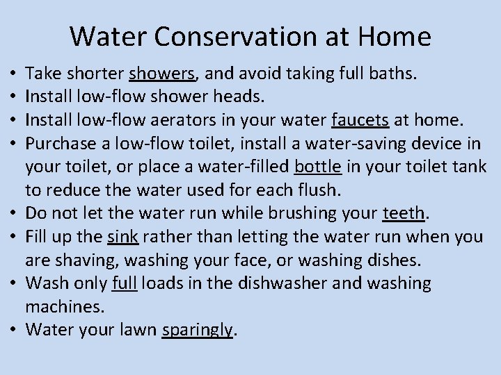 Water Conservation at Home • • Take shorter showers, and avoid taking full baths.