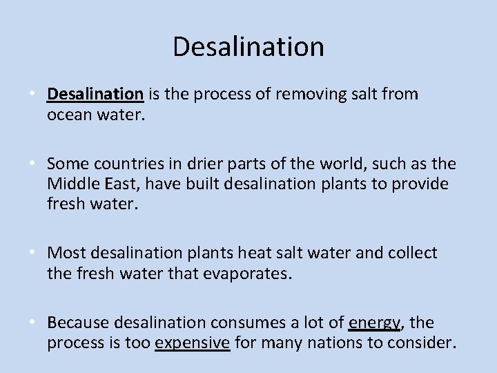 Desalination • Desalination is the process of removing salt from ocean water. • Some