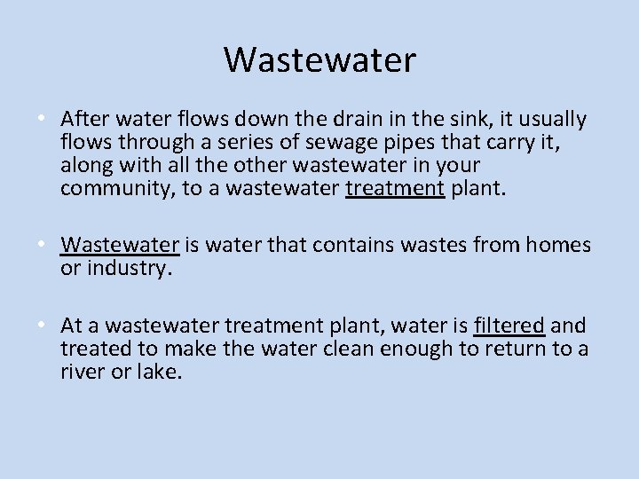 Wastewater • After water flows down the drain in the sink, it usually flows