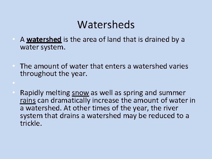 Watersheds • A watershed is the area of land that is drained by a