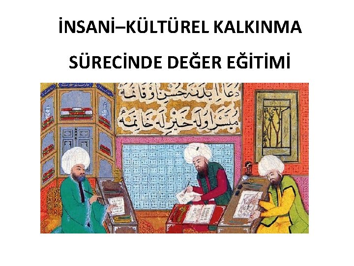 İNSANİ–KÜLTÜREL KALKINMA SÜRECİNDE DEĞER EĞİTİMİ 