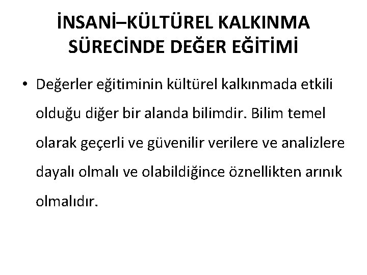 İNSANİ–KÜLTÜREL KALKINMA SÜRECİNDE DEĞER EĞİTİMİ • Değerler eğitiminin kültürel kalkınmada etkili olduğu diğer bir