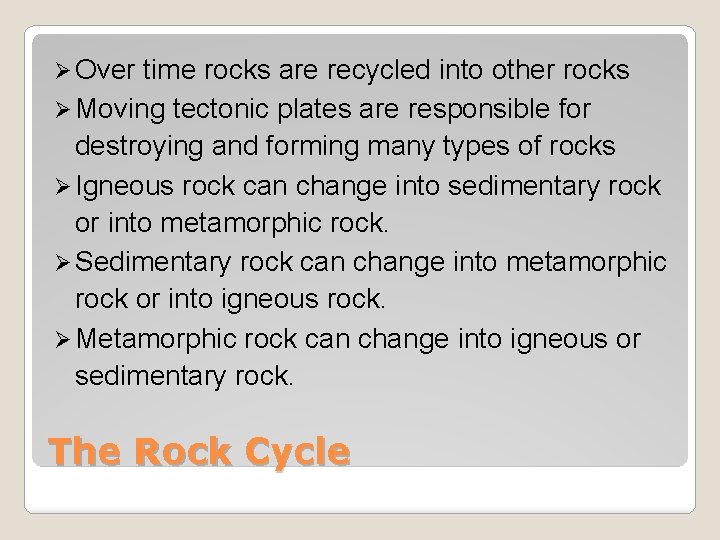 Ø Over time rocks are recycled into other rocks Ø Moving tectonic plates are