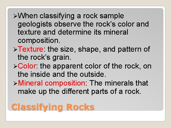 ØWhen classifying a rock sample geologists observe the rock’s color and texture and determine