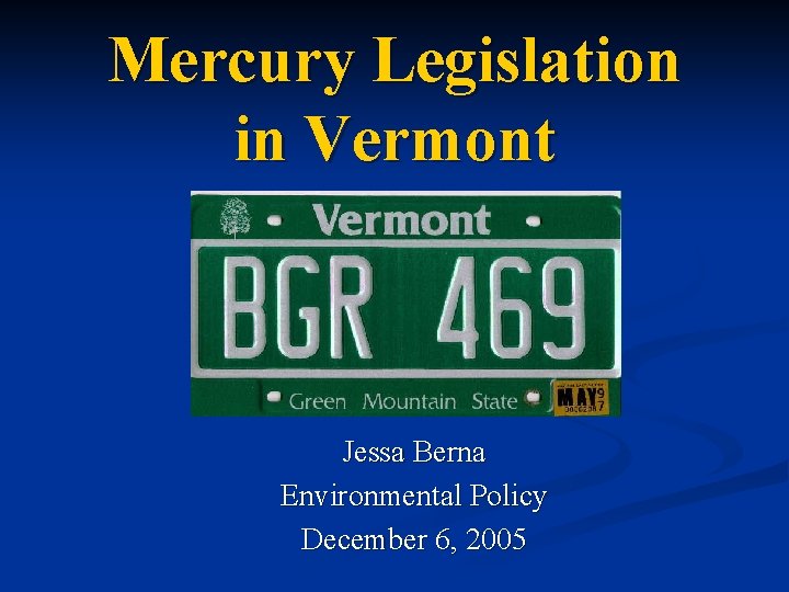 Mercury Legislation in Vermont Jessa Berna Environmental Policy December 6, 2005 