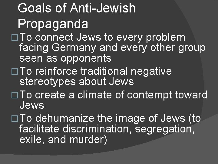 Goals of Anti-Jewish Propaganda � To connect Jews to every problem facing Germany and